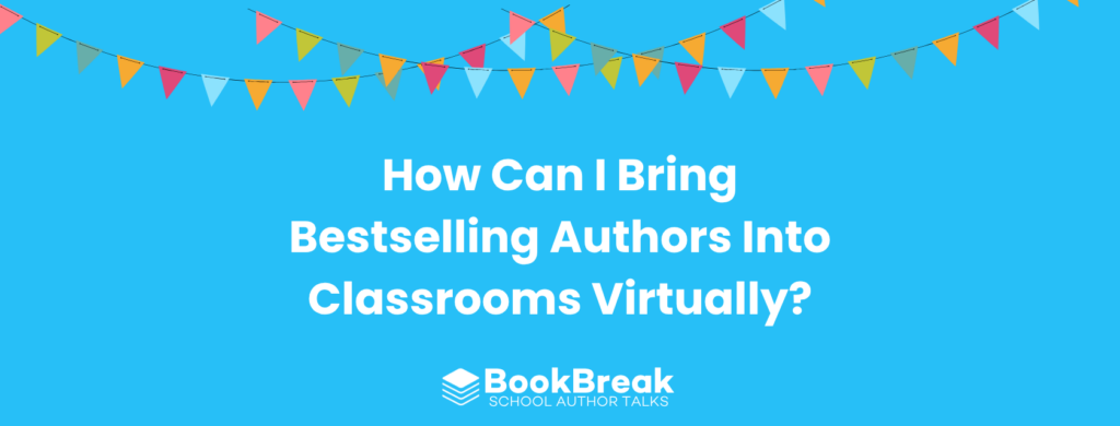 A bright cyan blog header featuring colorful festive bunting and the central text "How Can I Bring Bestselling Authors Into Classrooms Virtually" The BookBreak logo sits at the bottom, creating a cheerful and encouraging educational theme.