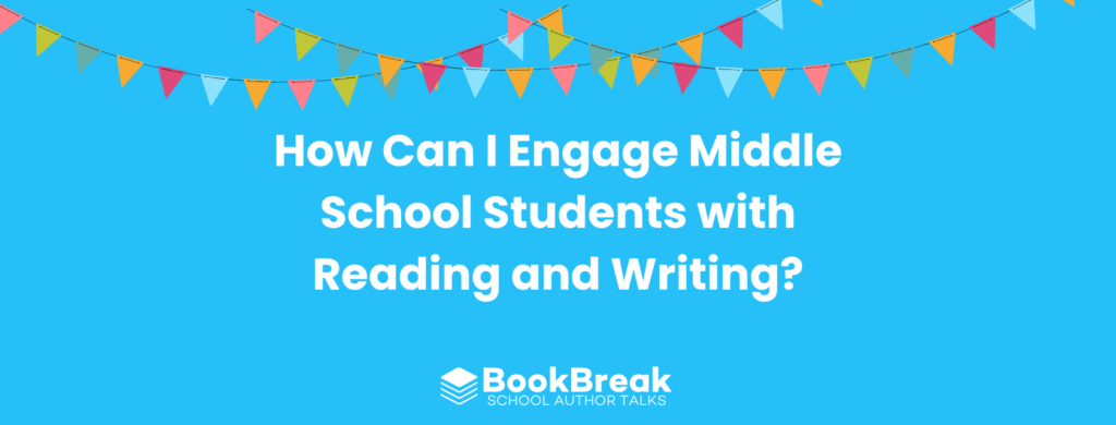 A bright cyan blog header featuring colorful festive bunting and the central text "How Can I Engage Middle School Students with Reading and Writing" The BookBreak logo sits at the bottom, creating a cheerful and encouraging educational theme.