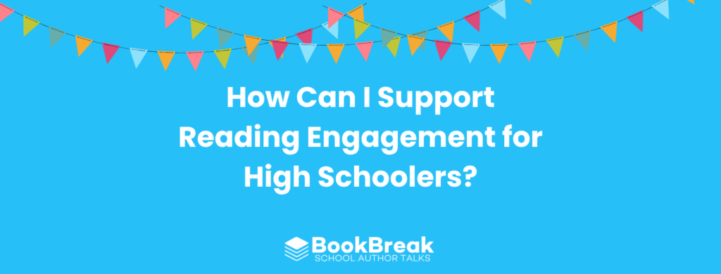 A bright cyan blog header featuring colorful festive bunting and the central text "How Can I Support Reading Engagement for High Schoolers" The BookBreak logo sits at the bottom, creating a cheerful and encouraging educational theme.