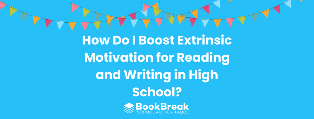 A bright cyan blog header featuring colorful festive bunting and the central text "How Do I Boost Extrinsic Motivation for Reading and Writing in High School" The BookBreak logo sits at the bottom, creating a cheerful and encouraging educational theme.