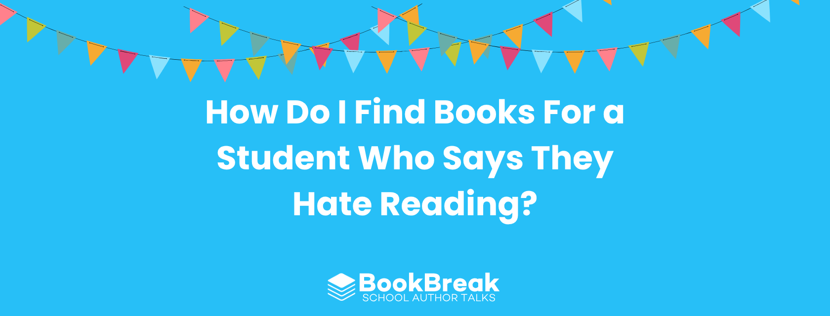 How Do I Find Books For a Student Who Says They Hate Reading?